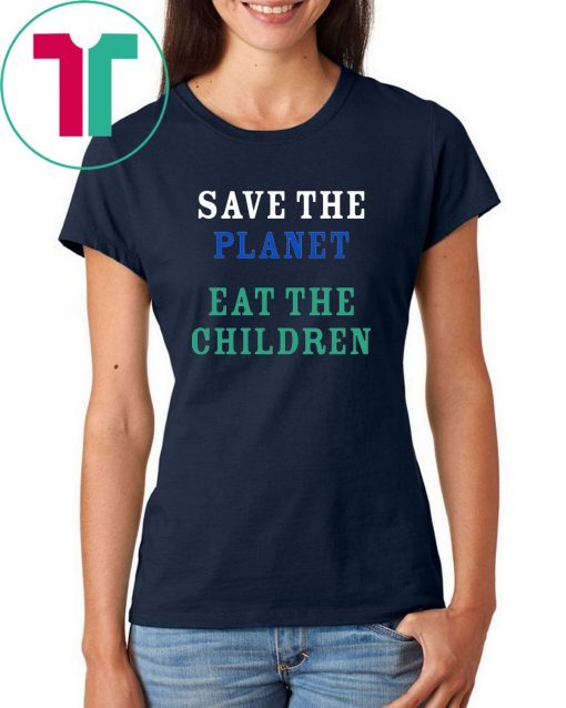 save the planet eat the babies 2019 Tee Shirt
