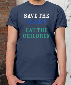 save the planet eat the babies Classic T Shirt