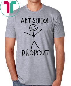 ART SCHOOL DROPOUT TEE SHIRT