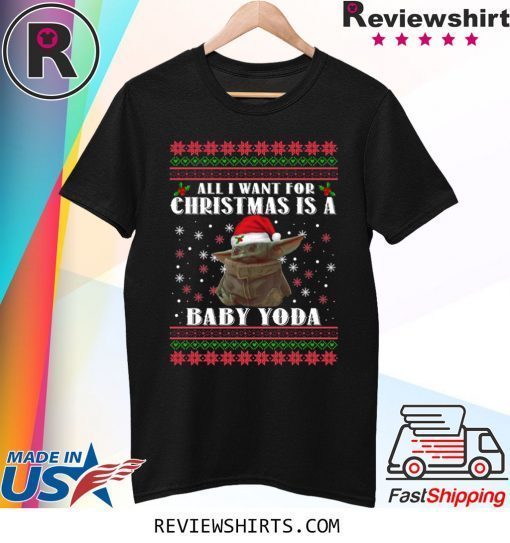 All I Want For Christmas Is A Baby Yoda Tee Shirt