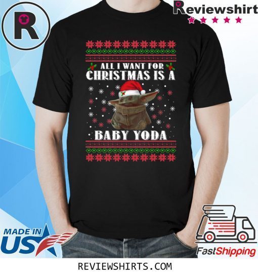 All I Want For Christmas Is A Baby Yoda Tee Shirt