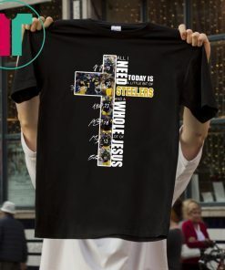 All I need today is a little bit of Steelers whole lot of Jesus Signatures T-Shirt