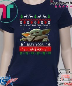 All I want for Christmas is Baby Yoda ugly Shirt Xmas 2020