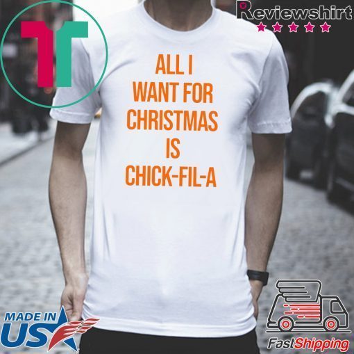 All I want for Christmas is Chick Fill A Shirts