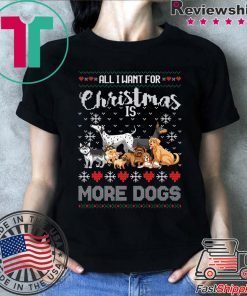 All I want for Christmas is More Dogs T-Shirt