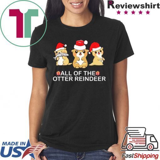 All of the otter Reindeer Christmas shirt