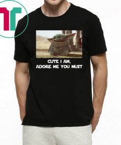 BABY YODA CUTE I AM ADORE ME YOU MUST FUNNY T-SHIRTS