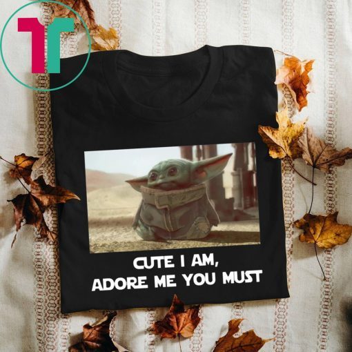 BABY YODA CUTE I AM ADORE ME YOU MUST FUNNY T-SHIRTS