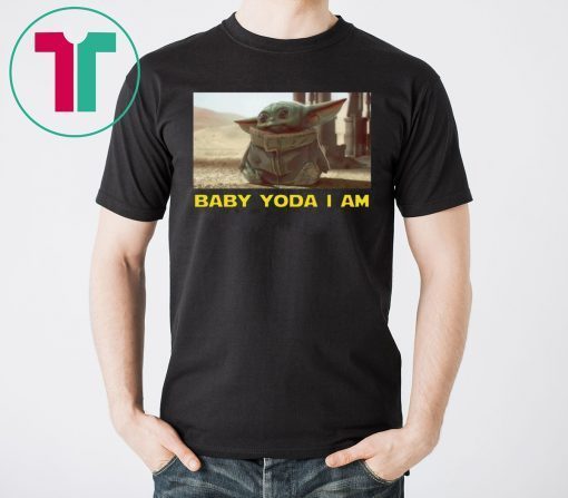 BABY YODA I AM BABY YODA GIFT T-SHIRTS