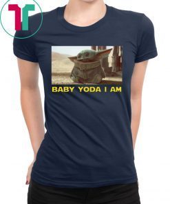 BABY YODA I AM BABY YODA GIFT T-SHIRTS