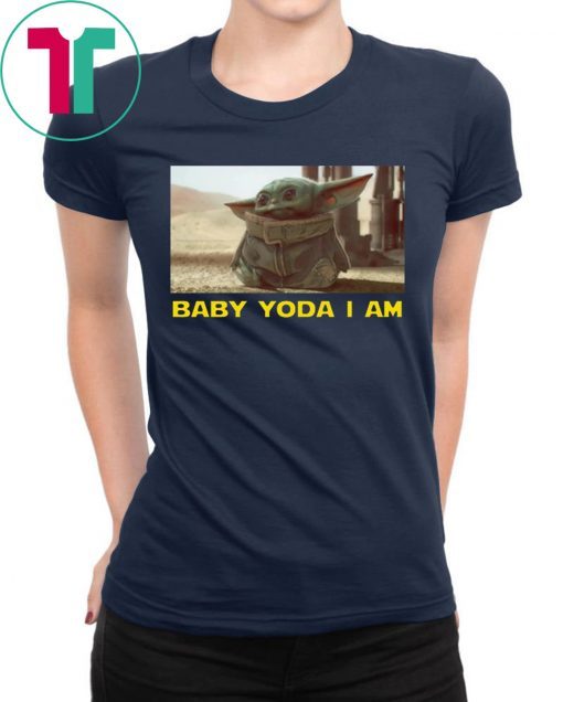 BABY YODA I AM BABY YODA GIFT T-SHIRTS