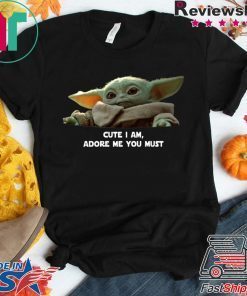 Baby Yoda Cute I am Adore me you must 2020 Shirt