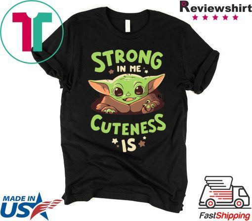 Baby Yoda Strong In Me Funny Tee Shirt