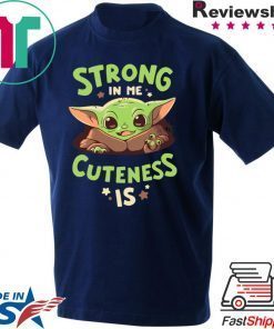 Baby Yoda Strong In Me Funny Tee Shirt