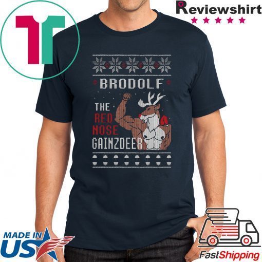 Brodolf the rednose gainzdeer ugly christmas shirt