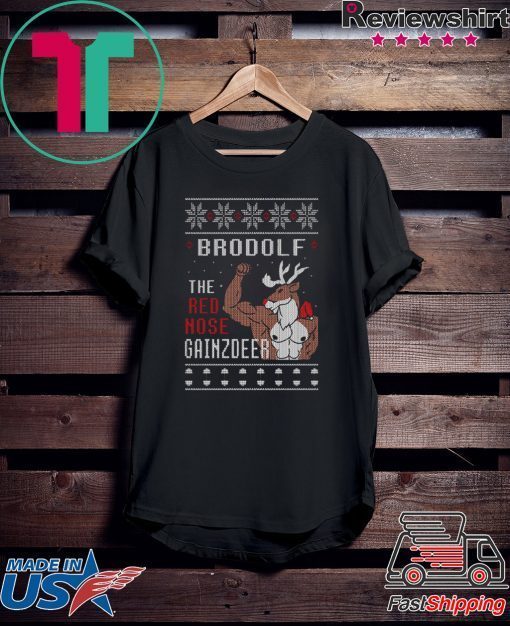 Brodolf the rednose gainzdeer ugly christmas shirt