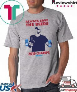 Bud Light always save the beers 2019 Champs Tee Shirt