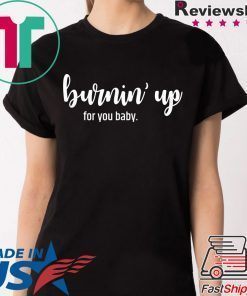 Burnin' Up For You Baby T-Shirt