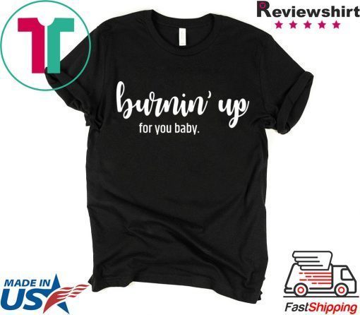 Burnin' Up For You Baby T-Shirt