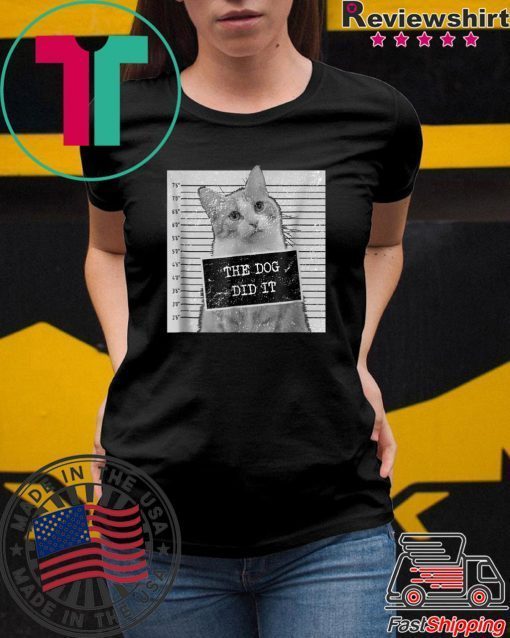 Cat Meme Shirt - The Dog Did It T-Shirt