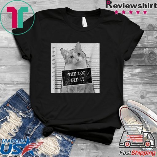 Cat Meme Shirt - The Dog Did It T-Shirt
