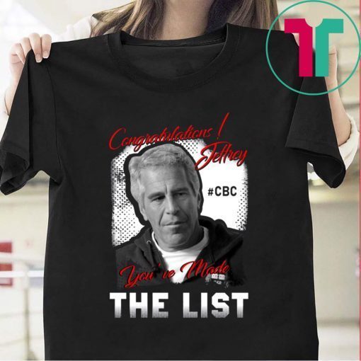 Congratulations Jeffrey Epstein You’ve Made The List T-Shirt