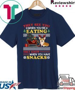 Corgi They see you when you’re eating they know when you have snacks T-Shirt
