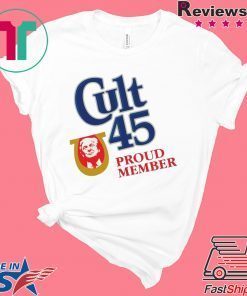 Cult 45 Proud Member Donald Trump Unisex Shirt