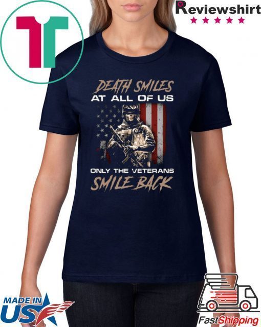DEATH SMILES AT ALL OF US ONLY THE VETERANS SMILE BACK T-SHIRT