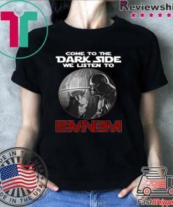 Darth Vader come to the Dark side we listen to Eminem shirt