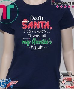 Dear Santa I Can Explain It Was All My Auntie’s Fault shirt