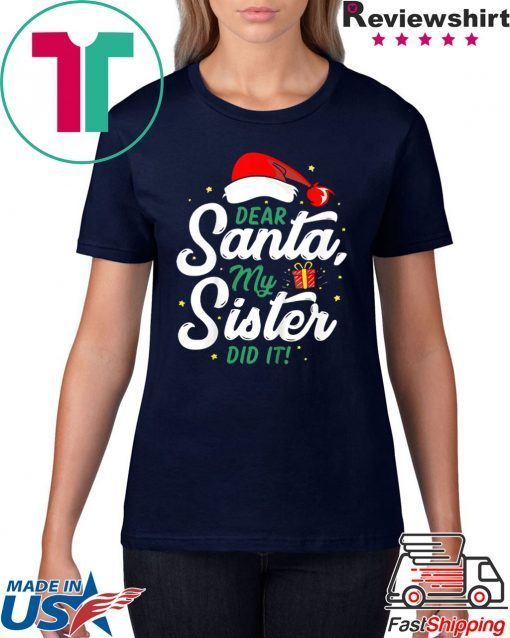 Dear Santa My Sister Did It Funny Christmas Tee Shirt