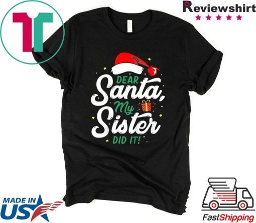 Dear Santa My Sister Did It Funny Christmas Tee Shirt