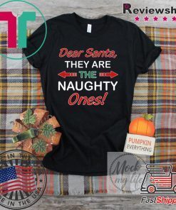 Dear Santa They Are Naughty Funny Christmas Shirt