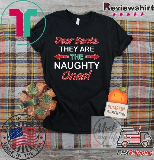 Dear Santa They Are Naughty Funny Christmas Shirt