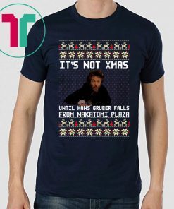 Die hard It’s Not Christmas Until You See Hans Gruber Ugly Tee Shirt