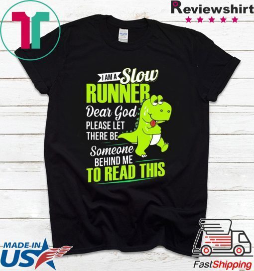 Dinosaurs T-rex I am a slow runner shirt