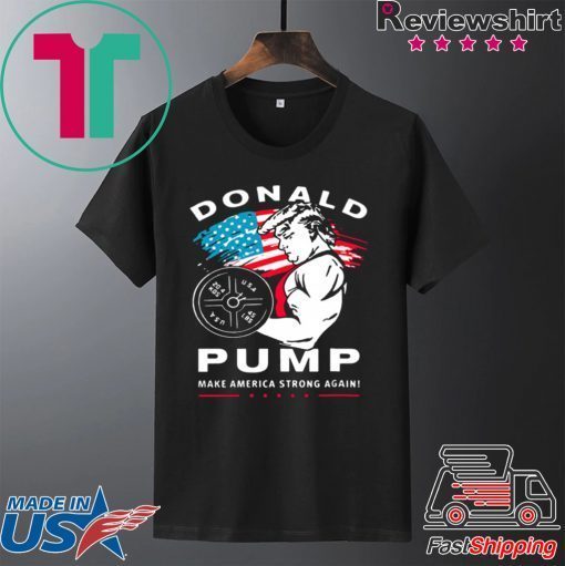 Donald Pump make America Strong Again shirt