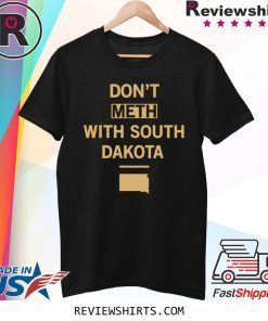 Don’t Meth With South Dakota Tee Shirt