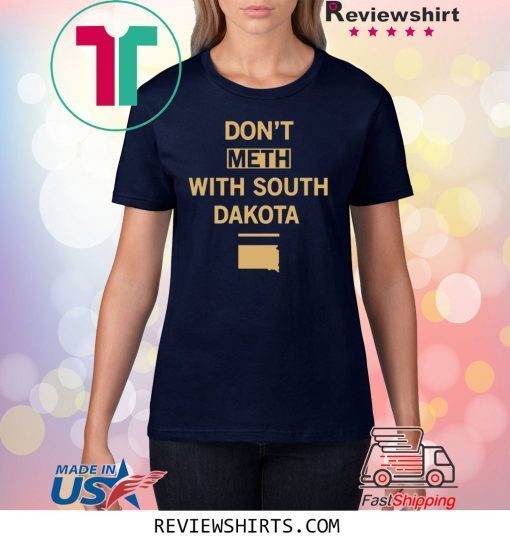 Don’t Meth With South Dakota Tee Shirt