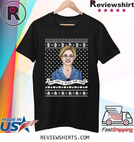 Elizabeth Warren She Has Plan For That Christmas Xmas Tee Shirt