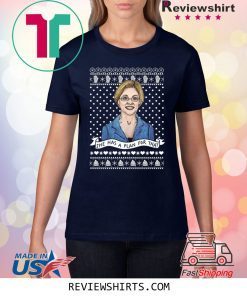 Elizabeth Warren She Has Plan For That Christmas Xmas Tee Shirt