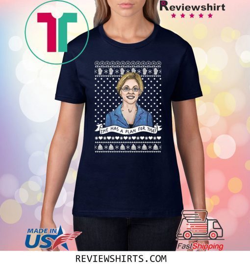 Elizabeth Warren She Has Plan For That Christmas Xmas Tee Shirt