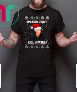 Jeffrey Epstein Didnt Kill Himself Ugly Christmas T-Shirt