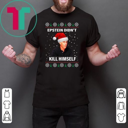 Jeffrey Epstein Didnt Kill Himself Ugly Christmas T-Shirt