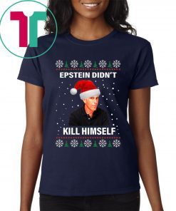 Jeffrey Epstein Didnt Kill Himself Ugly Christmas T-Shirt