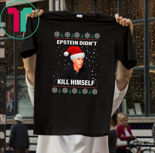 Jeffrey Epstein Didnt Kill Himself Ugly Christmas T-Shirt