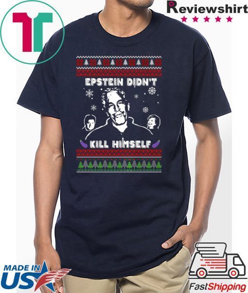 Epstein Didnt Kill Himself Ugly Christmas Tee Shirts