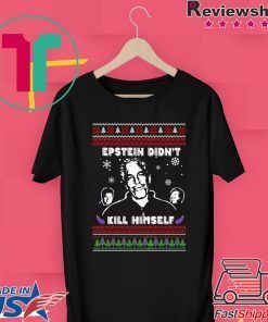 Epstein Didnt Kill Himself Ugly Christmas Tee Shirts