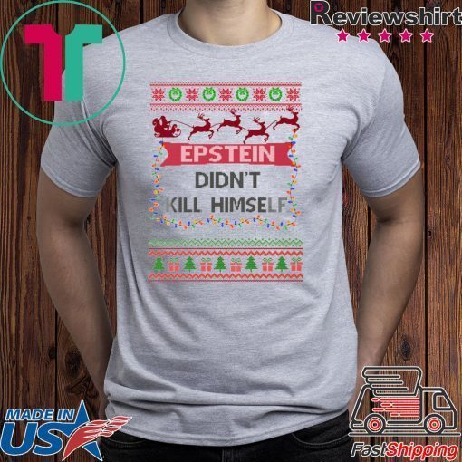 Epstein Didn’t Kill Himself Ugly Christmas 2020 T-Shirt